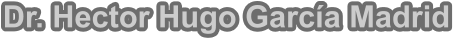 Dr. Hector Hugo Garc�a Madrid