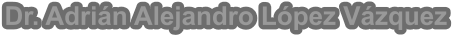 Dr. Adri�n Alejandro L�pez V�zquez